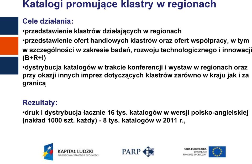 katalogów w trakcie konferencji i wystaw w regionach oraz przy okazji innych imprez dotyczących klastrów zarówno w kraju jak i za