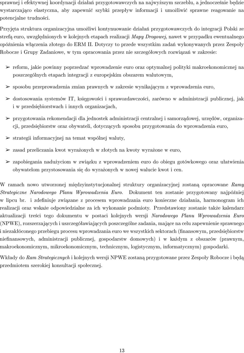 Przyj ta struktura organizacyjna umo»liwi kontynuowanie dziaªa«przygotowawczych do integracji Polski ze stref euro, uwzgl dnionych w kolejnych etapach realizacji Mapy Drogowej, nawet w przypadku