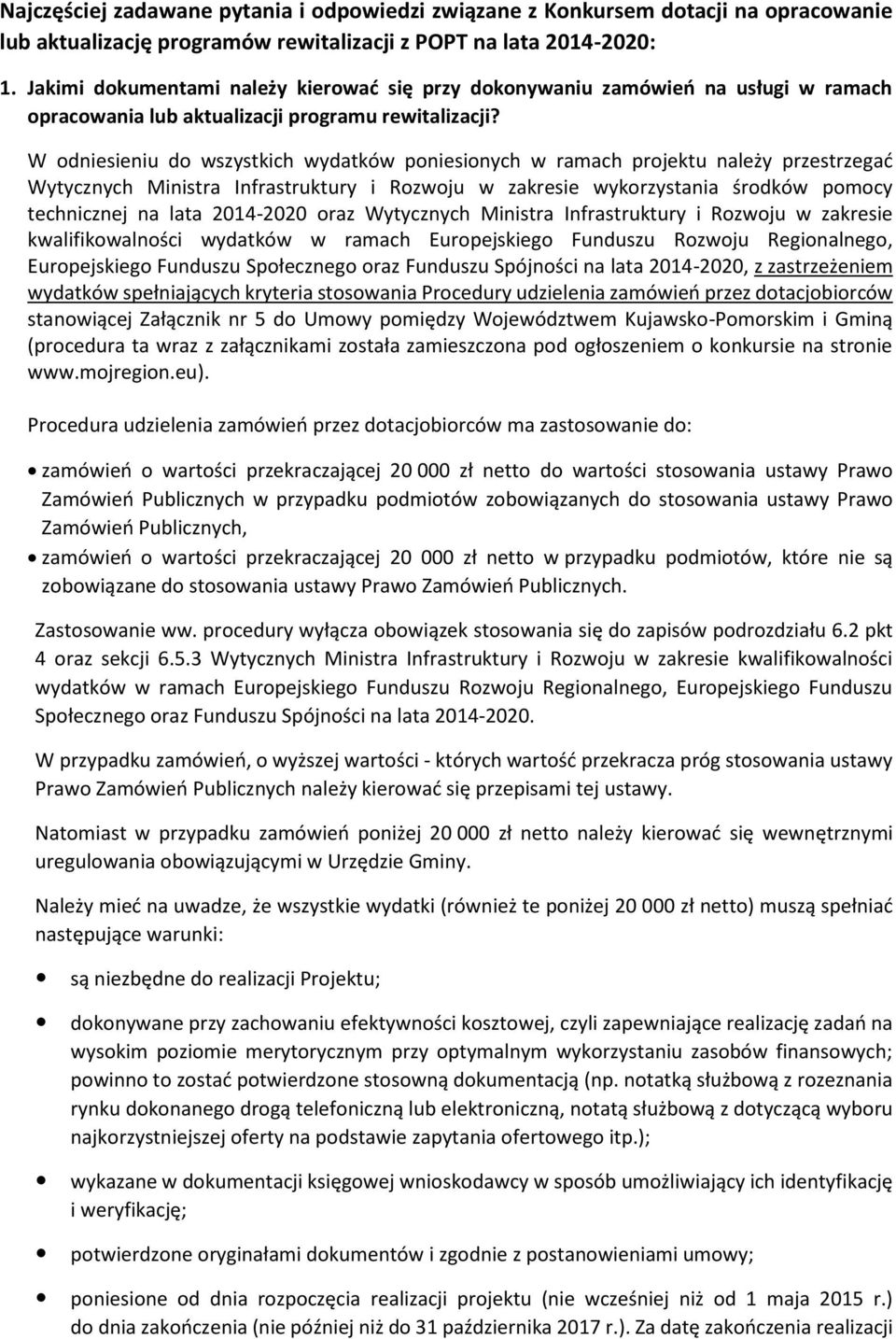 W odniesieniu do wszystkich wydatków poniesionych w ramach projektu należy przestrzegać Wytycznych Ministra Infrastruktury i Rozwoju w zakresie wykorzystania środków pomocy technicznej na lata