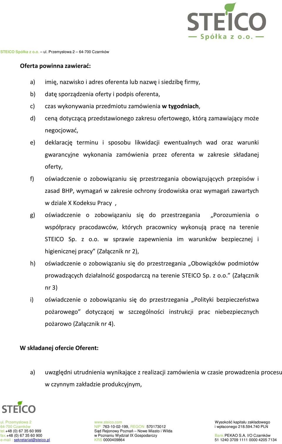 oferenta w zakresie składanej oferty, f) oświadczenie o zobowiązaniu się przestrzegania obowiązujących przepisów i zasad BHP, wymagań w zakresie ochrony środowiska oraz wymagań zawartych w dziale X