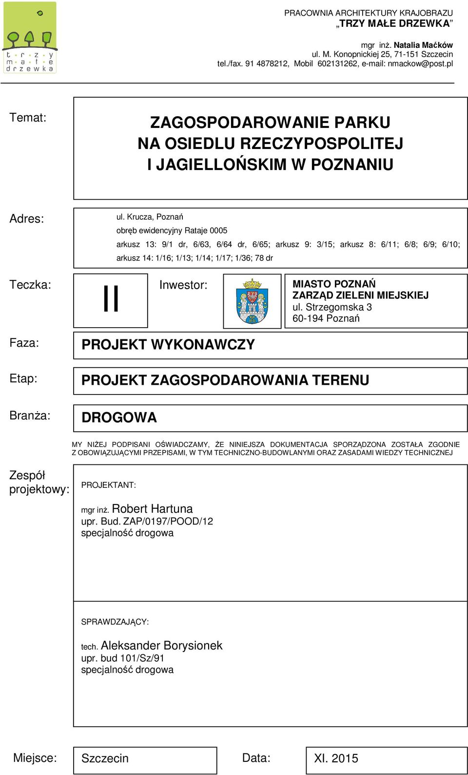 Krucza, Poznań obręb ewidencyjny Rataje 0005 arkusz 13: 9/1 dr, 6/63, 6/64 dr, 6/65; arkusz 9: 3/15; arkusz 8: 6/11; 6/8; 6/9; 6/10; arkusz 14: 1/16; 1/13; 1/14; 1/17; 1/36; 78 dr Teczka: II