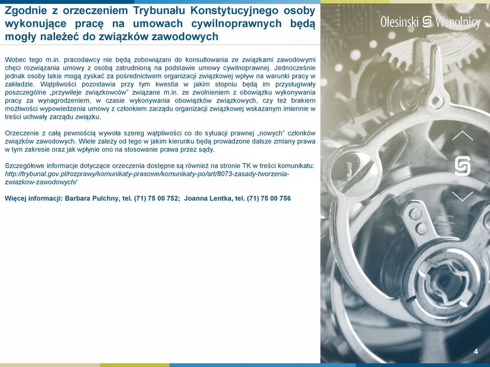 Jednocześnie jednak osoby takie mogą zyskać za pośrednictwem organizacji związkowej wpływ na warunki pracy w zakładzie.