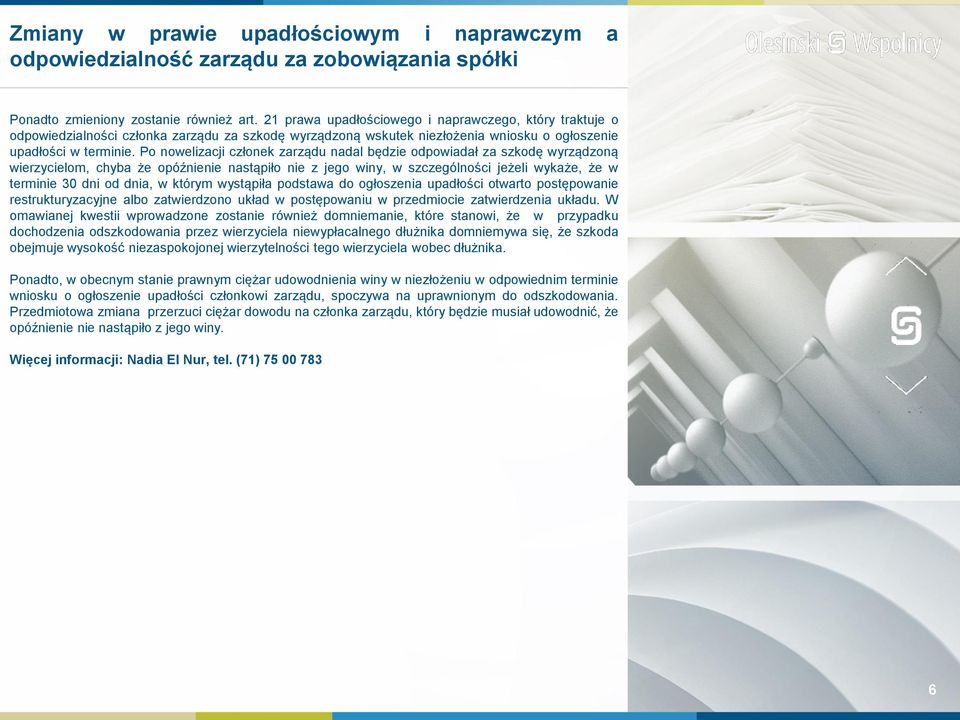 Po nowelizacji członek zarządu nadal będzie odpowiadał za szkodę wyrządzoną wierzycielom, chyba że opóźnienie nastąpiło nie z jego winy, w szczególności jeżeli wykaże, że w terminie 30 dni od dnia, w