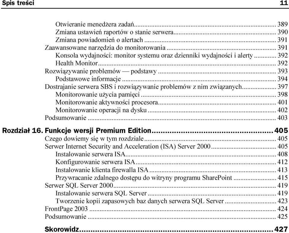 .. 397 Monitorowanie użycia pamięci...r... 398 Monitorowanie aktywności procesora...r... 401 Monitorowanie operacji na dysku...r... 402 Podsumowanie...r...r... 403 Rozdział 16.