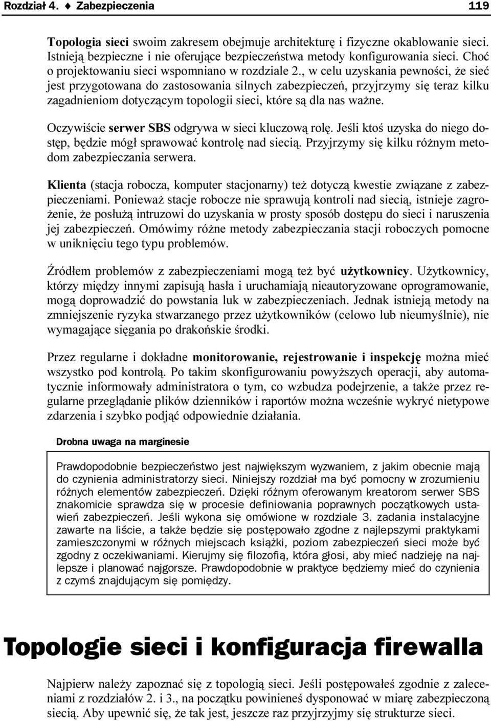 , w celu uzyskania pewności, że sieć jest przygotowana do zastosowania silnych zabezpieczeń, przyjrzymy się teraz kilku zagadnieniom dotyczącym topologii sieci, które są dla nas ważne.