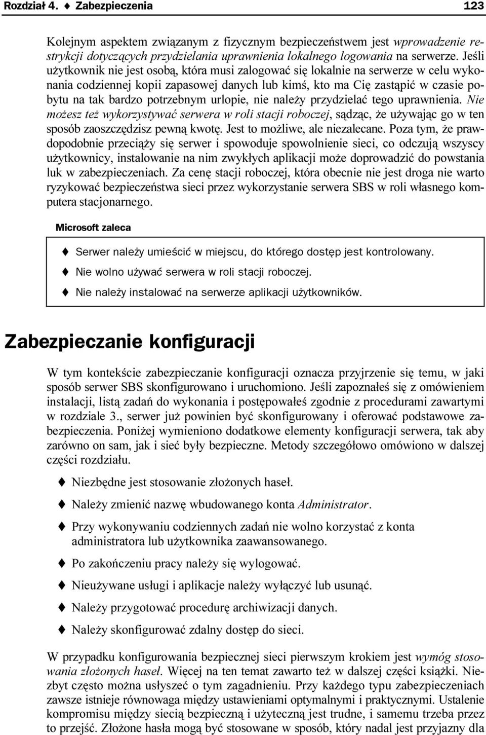 potrzebnym urlopie, nie należy przydzielać tego uprawnienia. Nie możesz też wykorzystywać serwera w roli stacji roboczej, sądząc, że używając go w ten sposób zaoszczędzisz pewną kwotę.