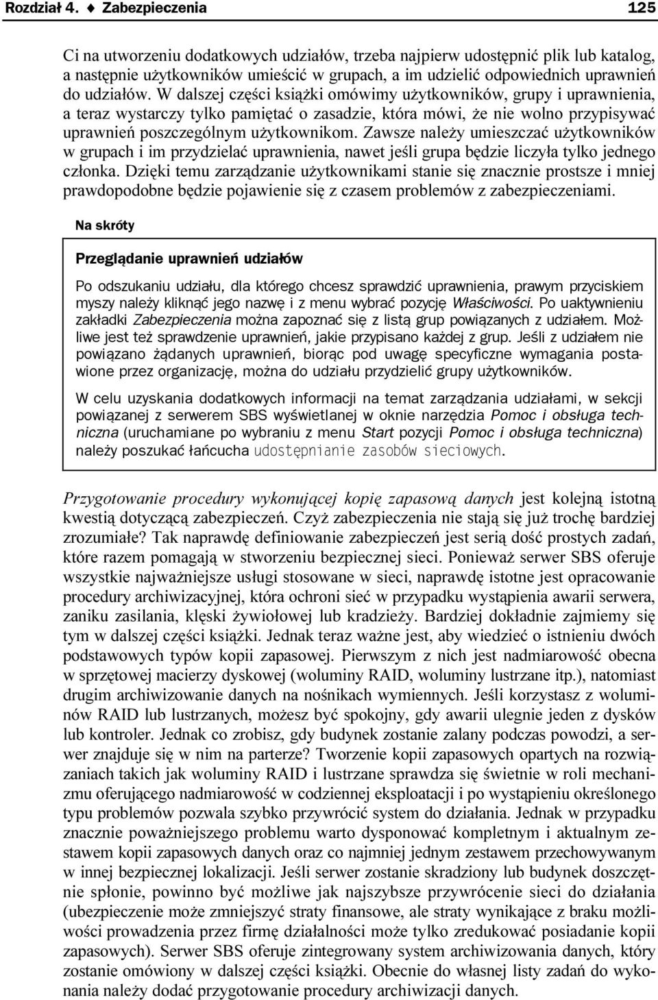 W dalszej części książki omówimy użytkowników, grupy i uprawnienia, a teraz wystarczy tylko pamiętać o zasadzie, która mówi, że nie wolno przypisywać uprawnień poszczególnym użytkownikom.