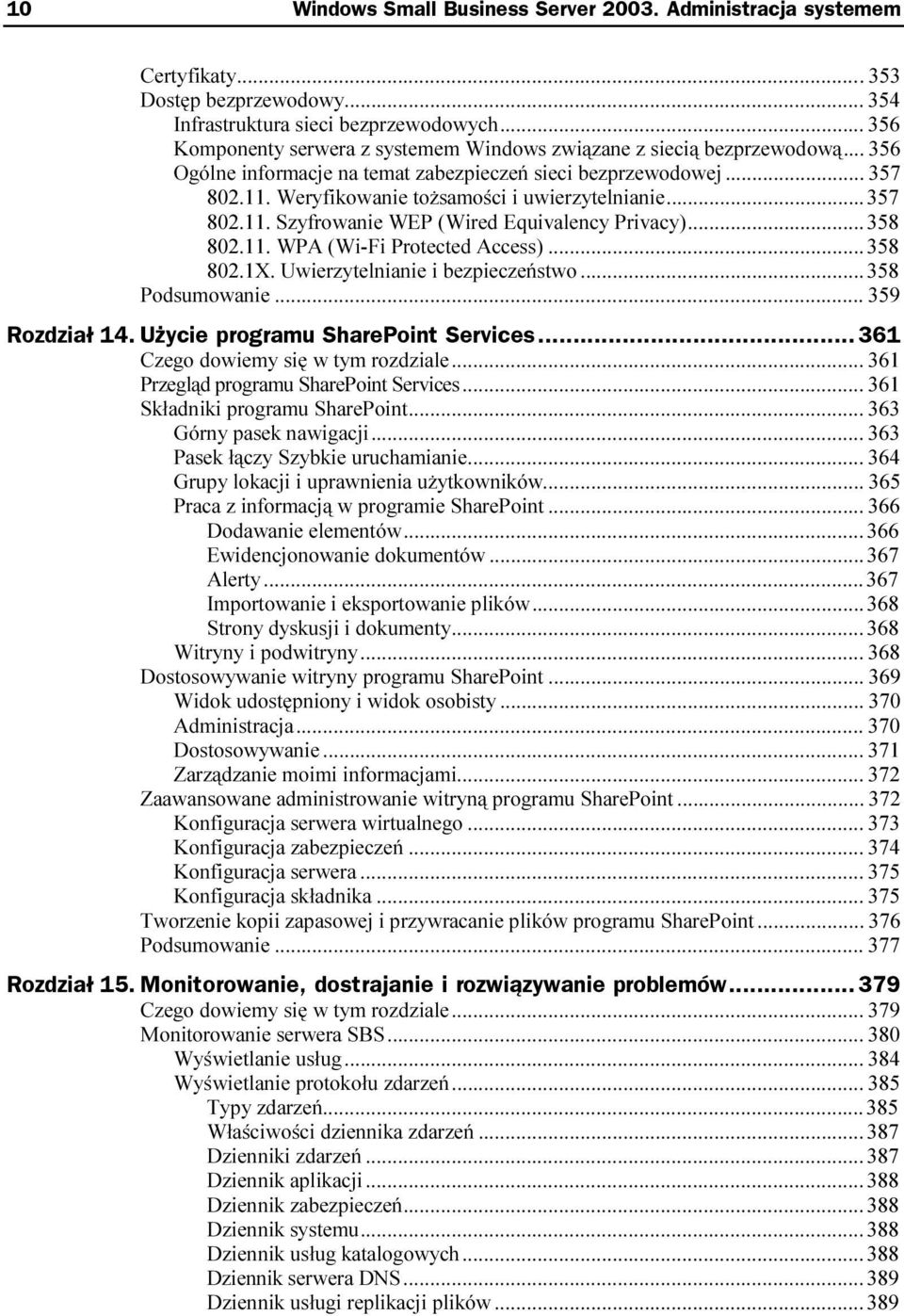 ..r...358 802.1X. Uwierzytelnianie i bezpieczeństwo...r..358 Podsumowanie...r...r... 359 Rozdział 14. Użycie programu SharePoint Services... 361 Czego dowiemy się w tym rozdziale...r... 361 Przegląd programu SharePoint Services.