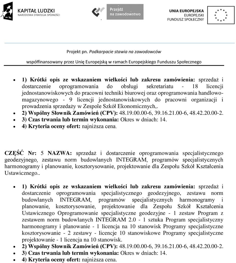 00-6, 39.16.21.00-6, 48.42.20.00-2. 3) Czas trwania lub termin wykonania: Okres w dniach: 14. 4) Kryteria oceny ofert: najniższa cena.