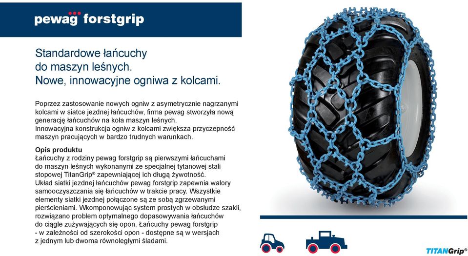 Innowacyjna konstrukcja ogniw z kolcami zwiększa przyczepność maszyn pracujących w bardzo trudnych warunkach.