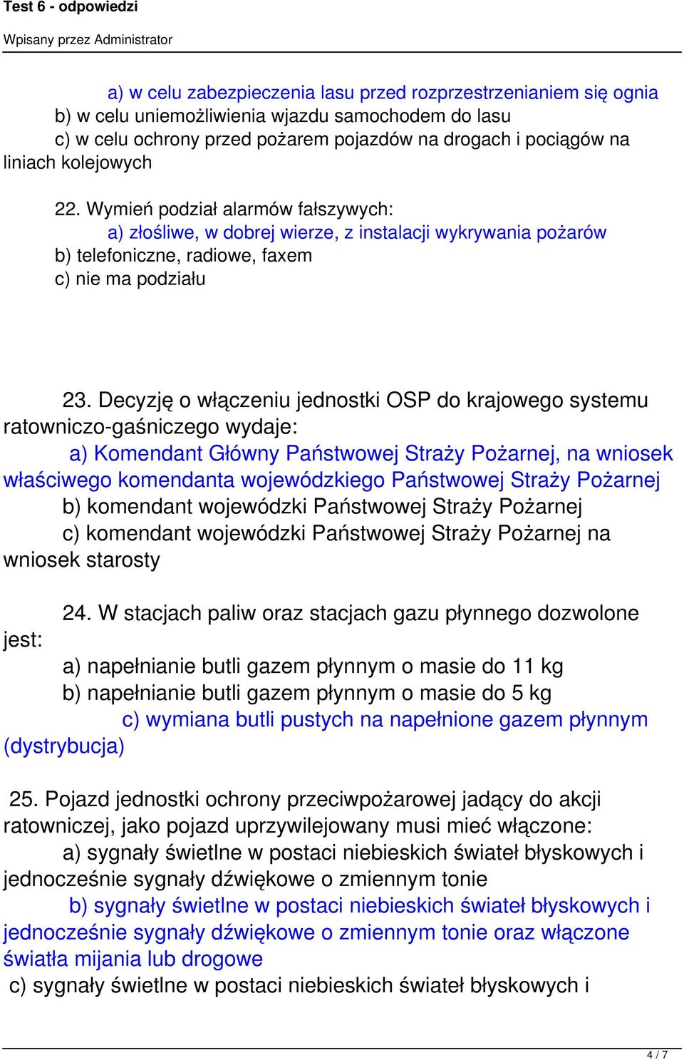 Decyzję o włączeniu jednostki OSP do krajowego systemu ratowniczo-gaśniczego wydaje: a) Komendant Główny Państwowej Straży Pożarnej, na wniosek właściwego komendanta wojewódzkiego Państwowej Straży