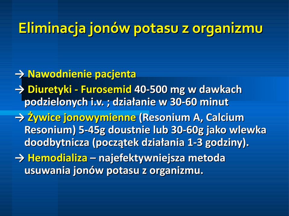 ; działanie w 30-60 minut Żywice jonowymienne (Resonium A, Calcium Resonium) 5-45g