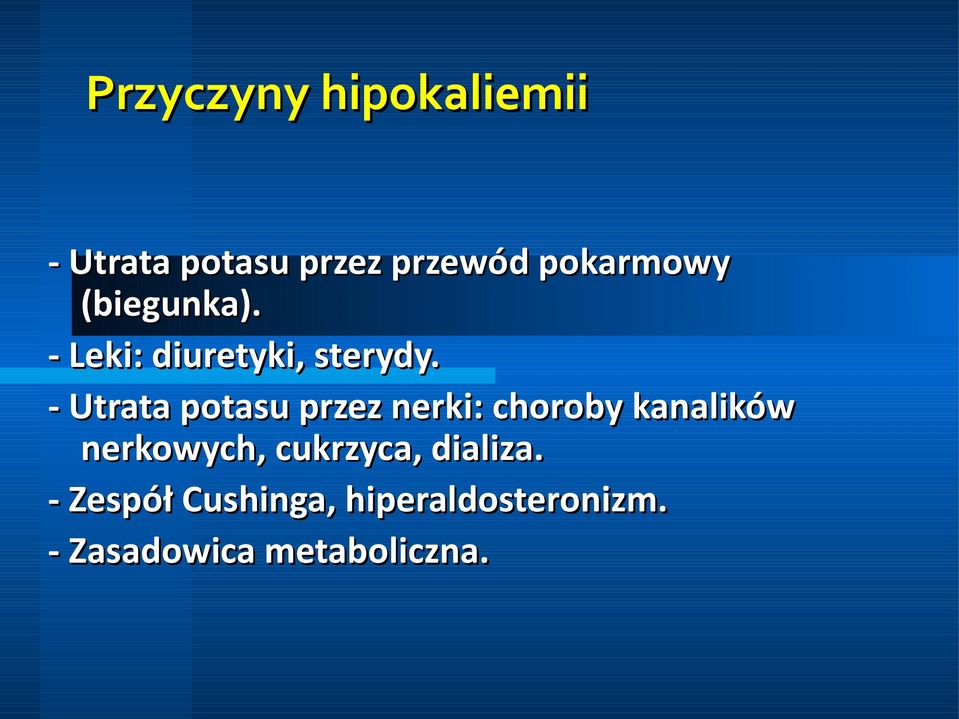 - Utrata potasu przez nerki: choroby kanalików nerkowych,