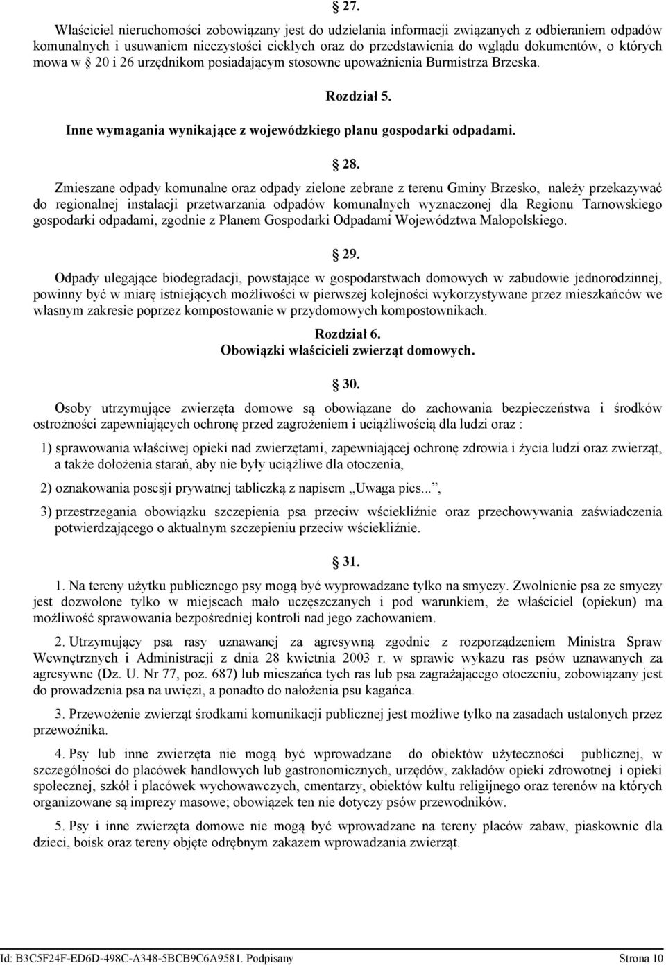 Zmieszane odpady komunalne oraz odpady zielone zebrane z terenu Gminy Brzesko, należy przekazywać do regionalnej instalacji przetwarzania odpadów komunalnych wyznaczonej dla Regionu Tarnowskiego