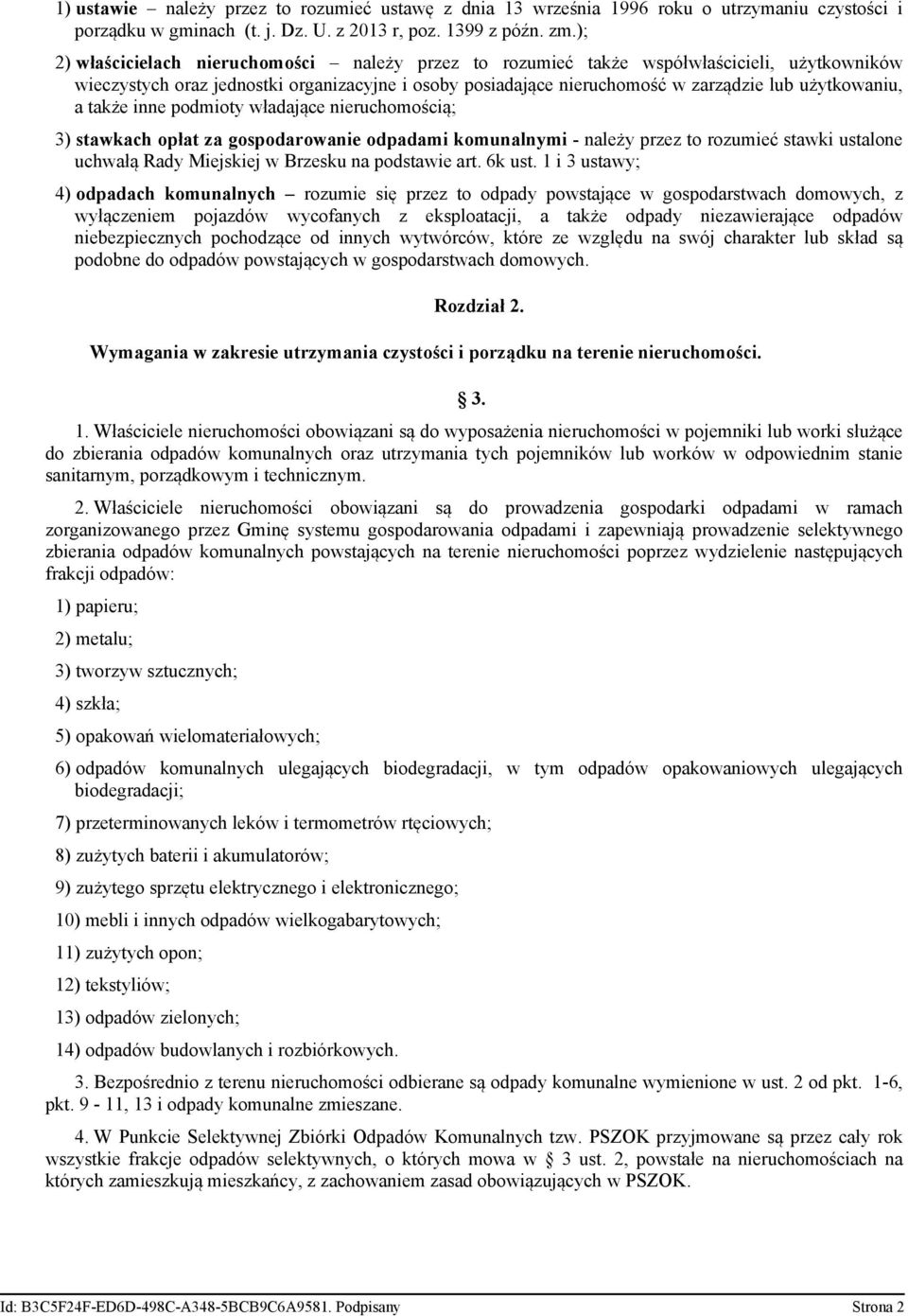 a także inne podmioty władające nieruchomością; 3) stawkach opłat za gospodarowanie odpadami komunalnymi - należy przez to rozumieć stawki ustalone uchwałą Rady Miejskiej w Brzesku na podstawie art.