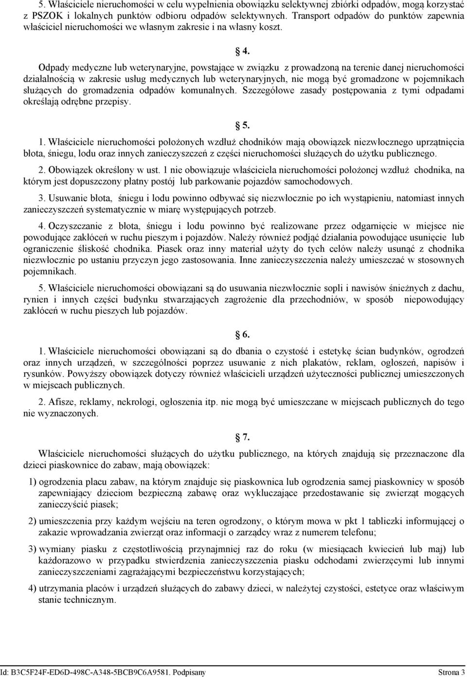 Odpady medyczne lub weterynaryjne, powstające w związku z prowadzoną na terenie danej nieruchomości działalnością w zakresie usług medycznych lub weterynaryjnych, nie mogą być gromadzone w