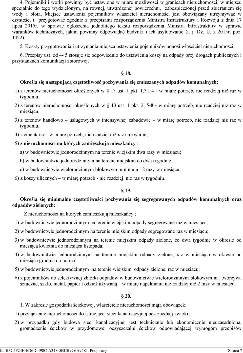 Miejsce ustawienia pojemników właściciel nieruchomości jest obowiązany utrzymywać w czystości i przygotować zgodnie z przepisami rozporządzenia Ministra Infrastruktury i Rozwoju z dnia 17 lipca 2015r.