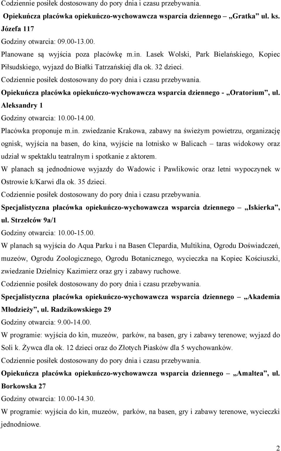 zwiedzanie Krakowa, zabawy na świeżym powietrzu, organizację ognisk, wyjścia na basen, do kina, wyjście na lotnisko w Balicach taras widokowy oraz udział w spektaklu teatralnym i spotkanie z aktorem.