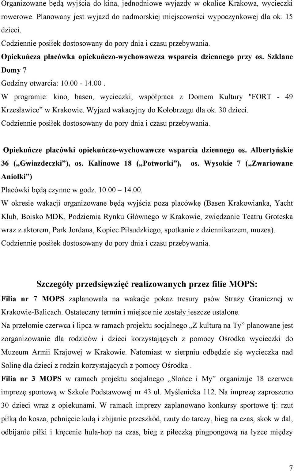 14.00. W programie: kino, basen, wycieczki, współpraca z Domem Kultury "FORT - 49 Krzesławice w Krakowie. Wyjazd wakacyjny do Kołobrzegu dla ok. 30 dzieci.