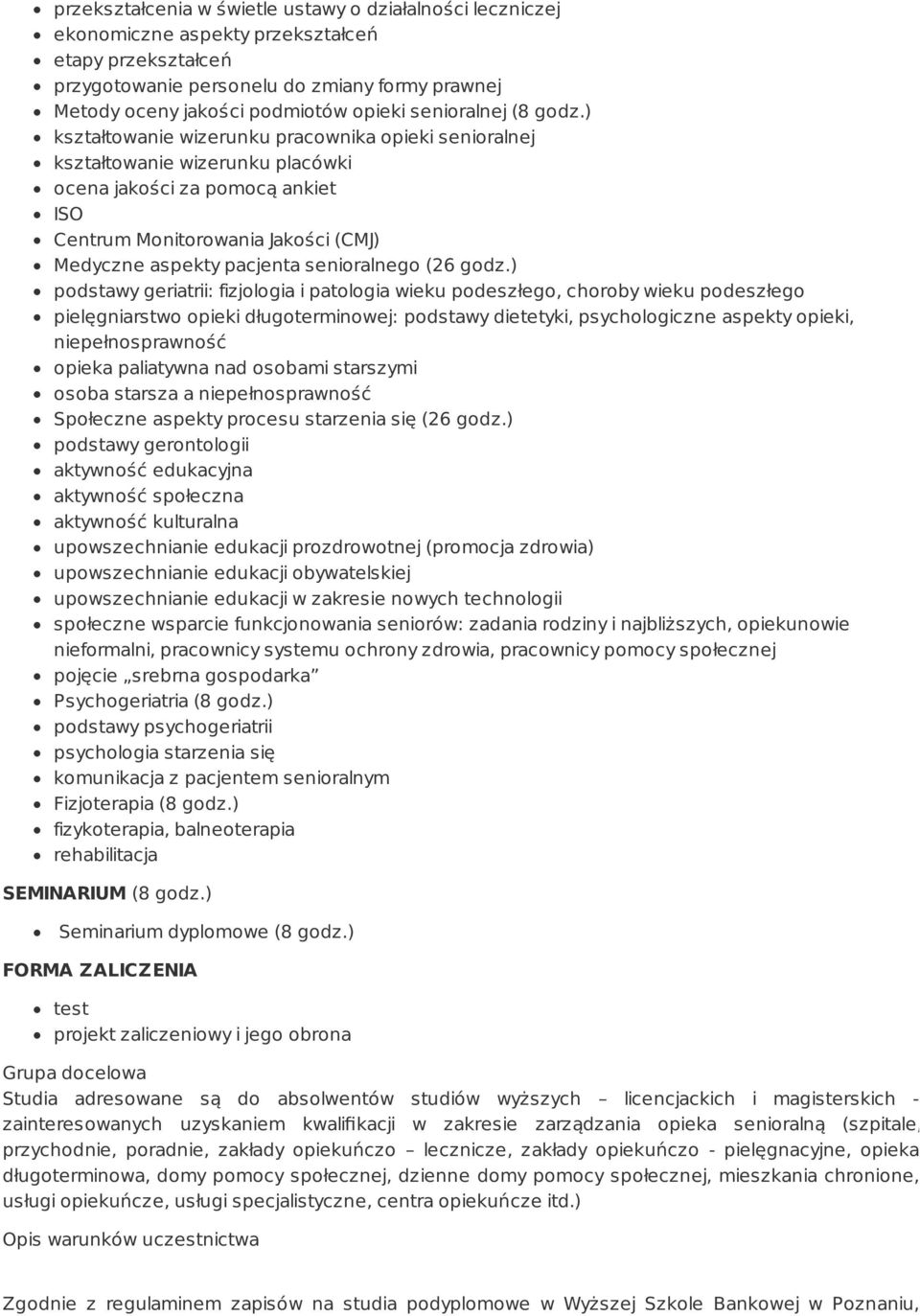 ) kształtowanie wizerunku pracownika opieki senioralnej kształtowanie wizerunku placówki ocena jakości za pomocą ankiet ISO Centrum Monitorowania Jakości (CMJ) Medyczne aspekty pacjenta senioralnego