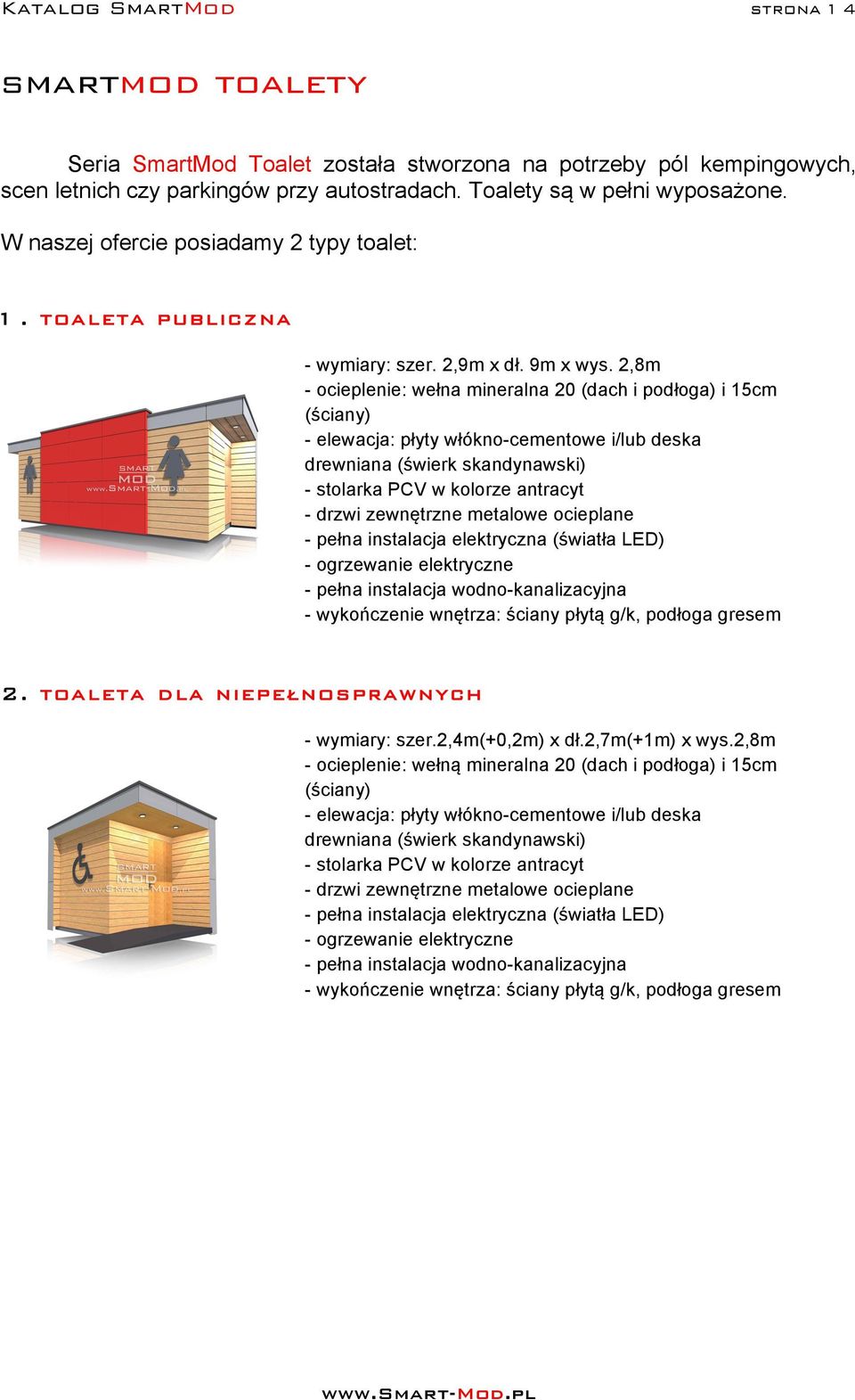 ,8m - ocieplenie: wełna mineralna 0 (dach i podłoga) i 15cm - stolarka PCV w kolorze antracyt - pełna instalacja wodno-kanalizacyjna - wykończenie wnętrza: ściany płytą g/k, podłoga