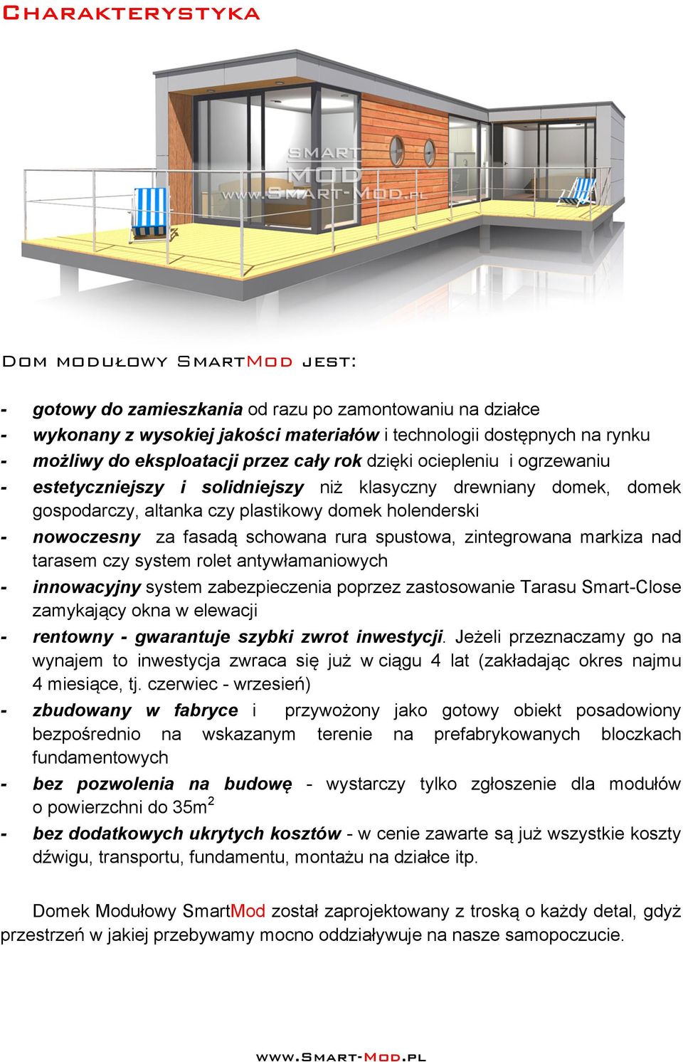 fasadą schowana rura spustowa, zintegrowana markiza nad tarasem czy system rolet antywłamaniowych - innowacyjny system zabezpieczenia poprzez zastosowanie Tarasu Smart-Close zamykający okna w