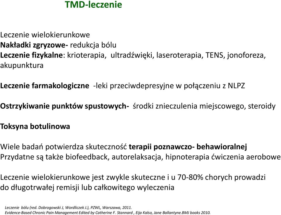 behawioralnej Przydatne są także biofeedback, autorelaksacja, hipnoterapia ćwiczenia aerobowe Leczenie wielokierunkowe jest zwykle skuteczne i u 70-80% chorych prowadzi do długotrwałej remisji lub