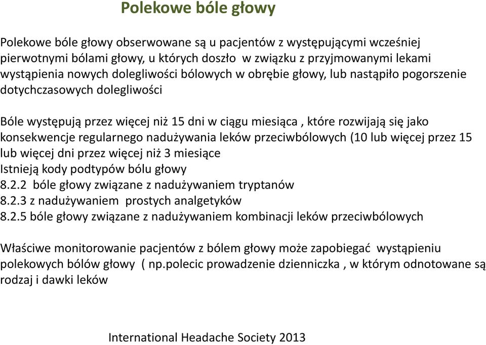 regularnego nadużywania leków przeciwbólowych (10 lub więcej przez 15 lub więcej dni przez więcej niż 3 miesiące Istnieją kody podtypów bólu głowy 8.2.2 bóle głowy związane z nadużywaniem tryptanów 8.