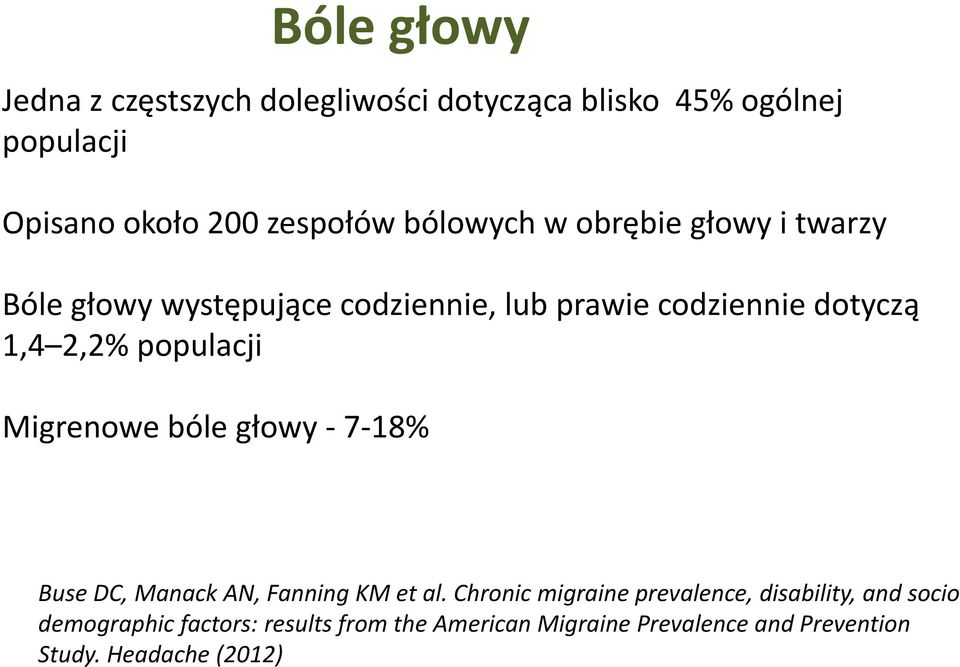 populacji Migrenowe bóle głowy - 7-18% Buse DC, Manack AN, Fanning KM et al.