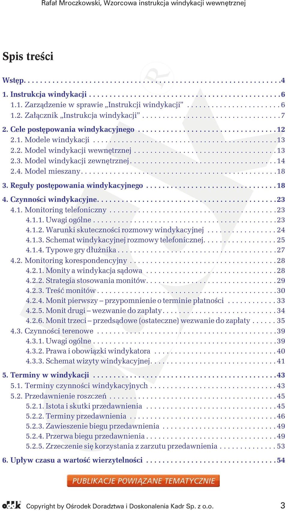 2. Model windykacji wewnętrznej................................... 13 2.3. Model windykacji zewnętrznej.................................... 14 2.4. Model mieszany................................................18 3.