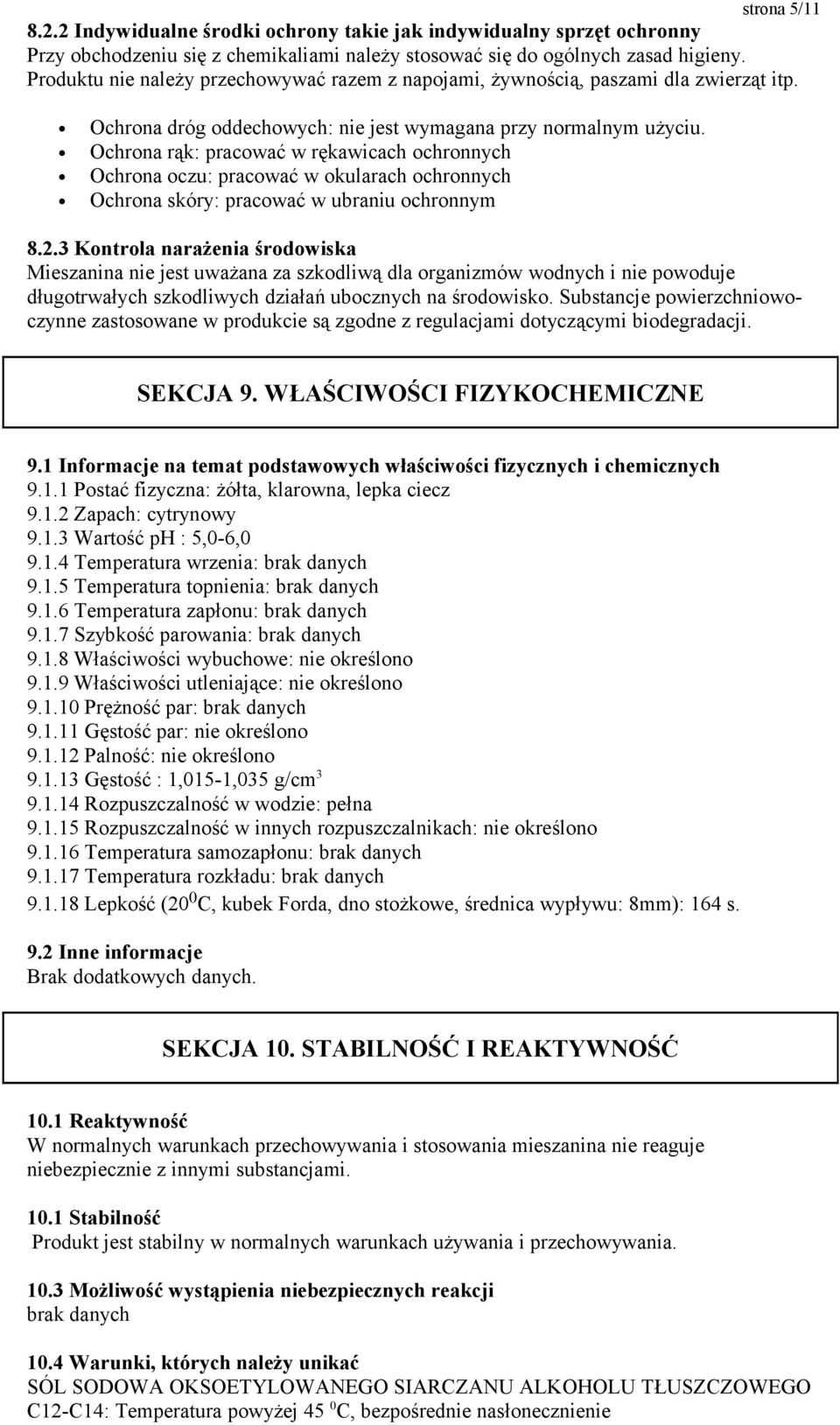 Ochrona rąk: pracować w rękawicach ochronnych Ochrona oczu: pracować w okularach ochronnych Ochrona skóry: pracować w ubraniu ochronnym 8.2.