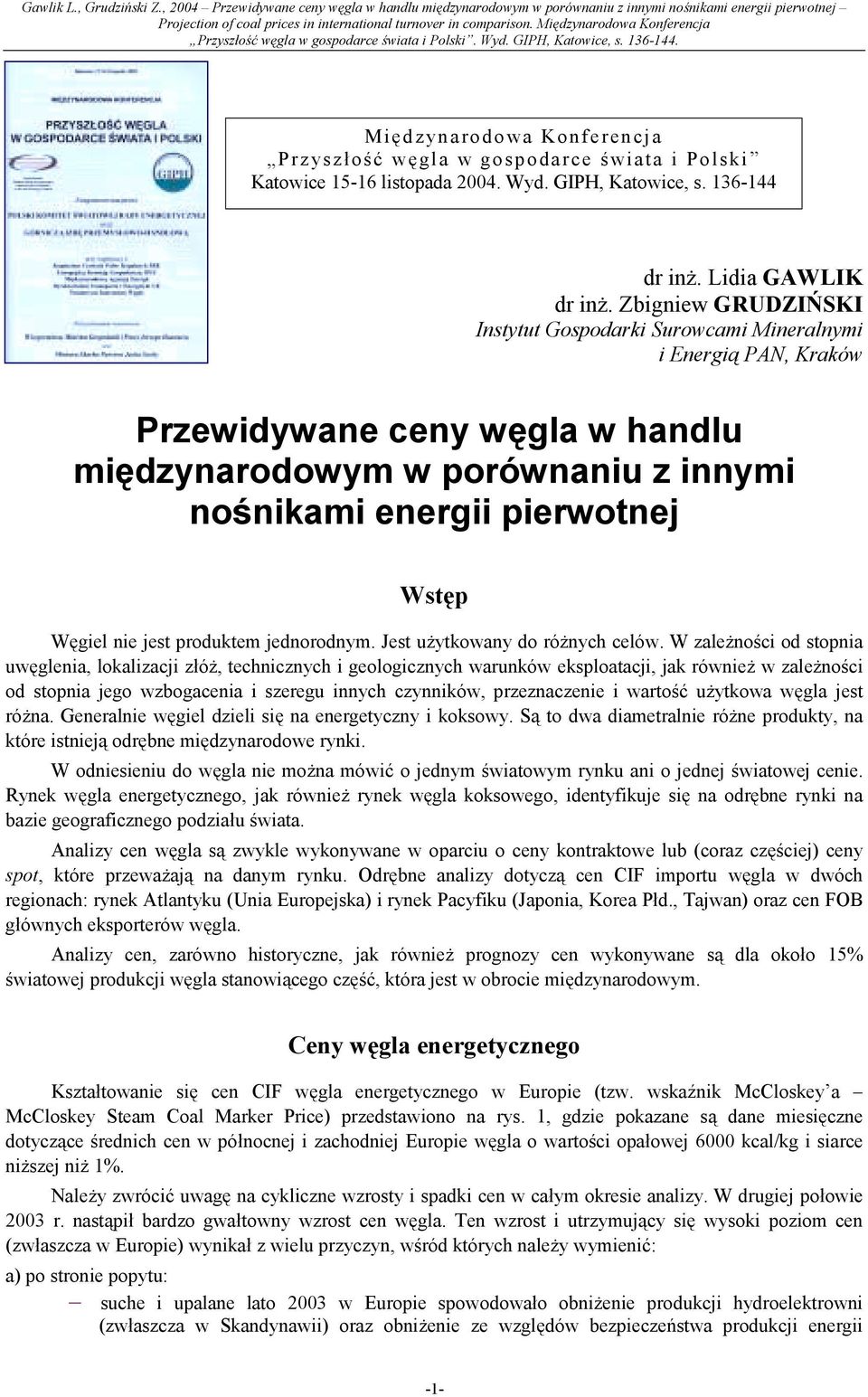 nie jest produktem jednorodnym. Jest użytkowany do różnych celów.