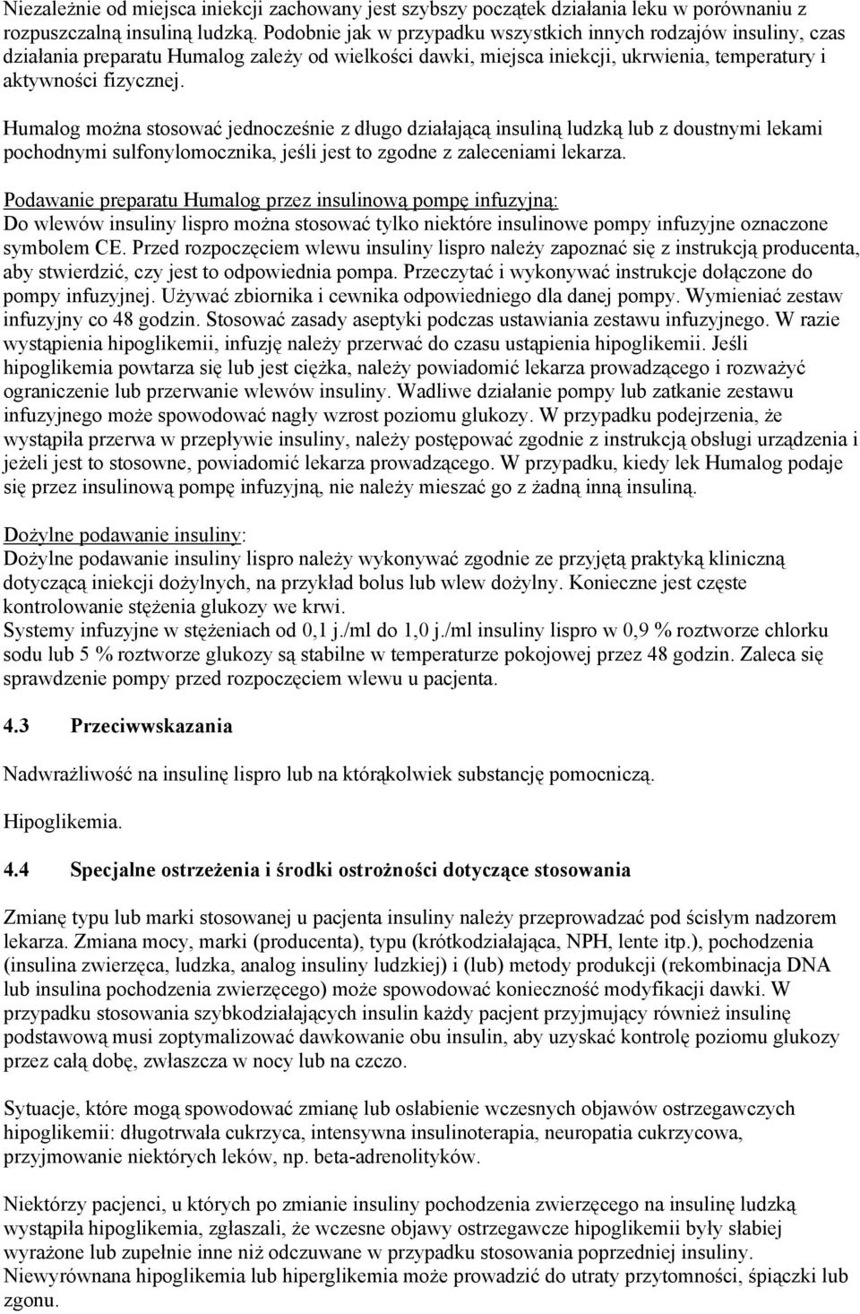 Humalog można stosować jednocześnie z długo działającą insuliną ludzką lub z doustnymi lekami pochodnymi sulfonylomocznika, jeśli jest to zgodne z zaleceniami lekarza.