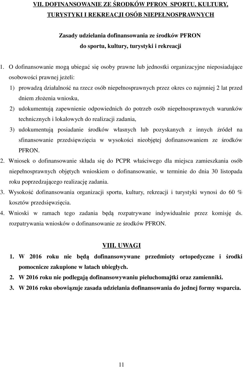 lat przed dniem złożenia wniosku, 2) udokumentują zapewnienie odpowiednich do potrzeb osób niepełnosprawnych warunków technicznych i lokalowych do realizacji zadania, 3) udokumentują posiadanie