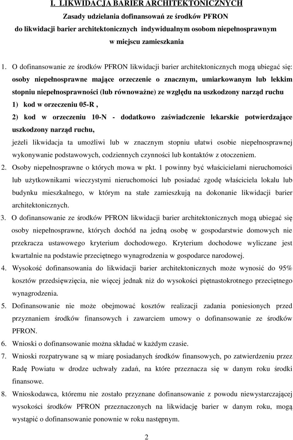 równoważne) ze względu na uszkodzony narząd ruchu 1) kod w orzeczeniu 05-R, 2) kod w orzeczeniu 10-N - dodatkowo zaświadczenie lekarskie potwierdzające uszkodzony narząd ruchu, jeżeli likwidacja ta