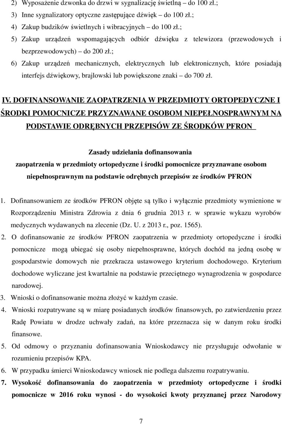 ; 6) Zakup urządzeń mechanicznych, elektrycznych lub elektronicznych, które posiadają interfejs dźwiękowy, brajlowski lub powiększone znaki do 700 zł. IV.