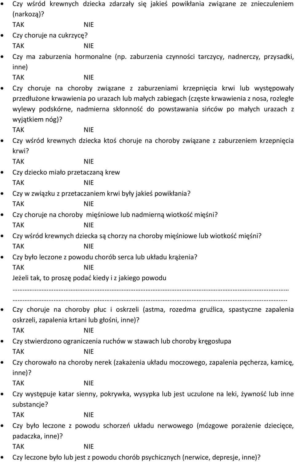 (częste krwawienia z nosa, rozległe wylewy podskórne, nadmierna skłonnośd do powstawania sioców po małych urazach z wyjątkiem nóg)?