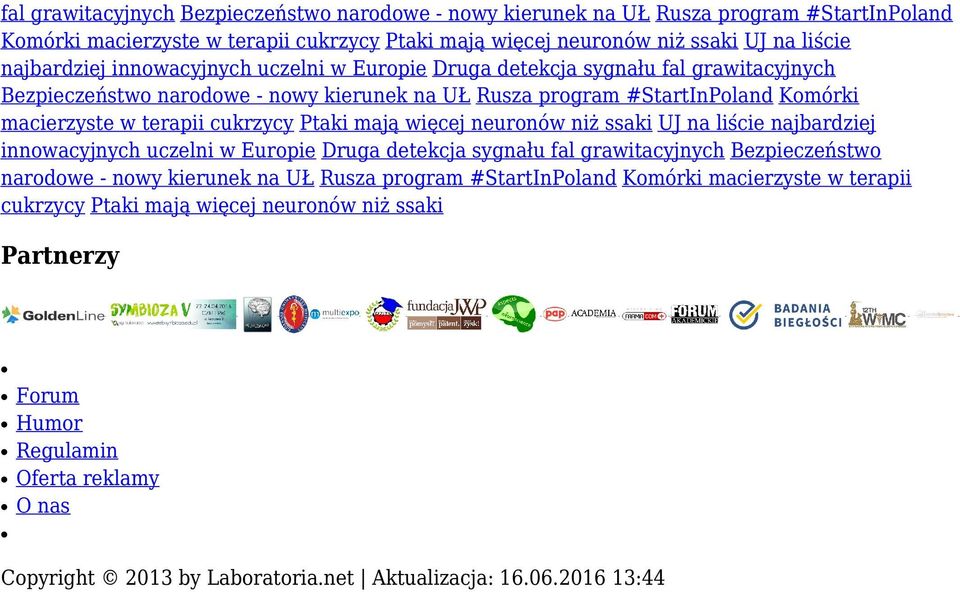 #StartInPoland Komórki macierzyste w terapii cukrzycy Ptaki mają więcej neuronów niż ssaki Partnerzy Forum Humor Regulamin Oferta reklamy O nas Copyright 2013 by Laboratoria.net Aktualizacja: 16.