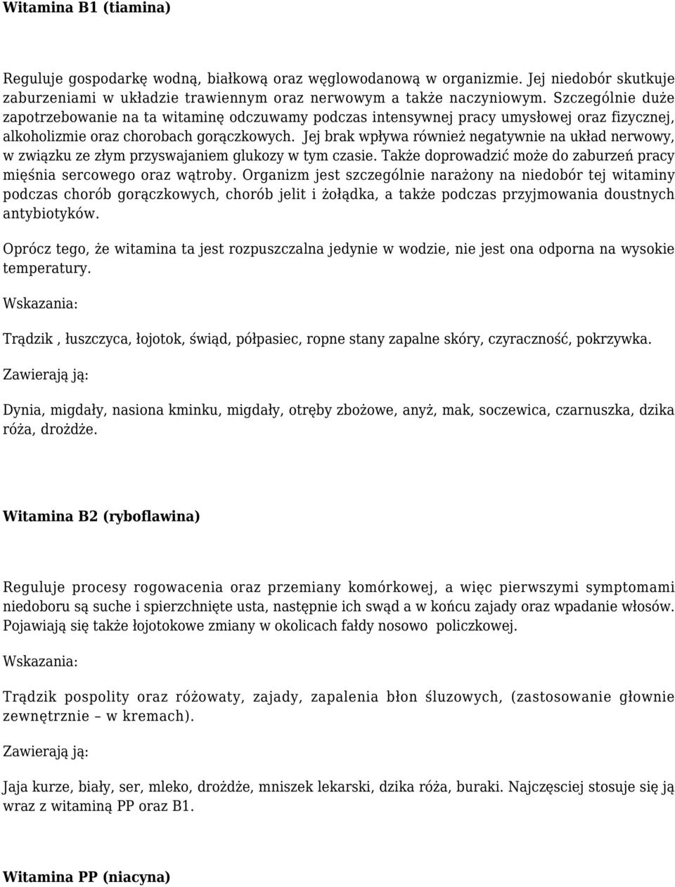 Jej brak wpływa również negatywnie na układ nerwowy, w związku ze złym przyswajaniem glukozy w tym czasie. Także doprowadzić może do zaburzeń pracy mięśnia sercowego oraz wątroby.