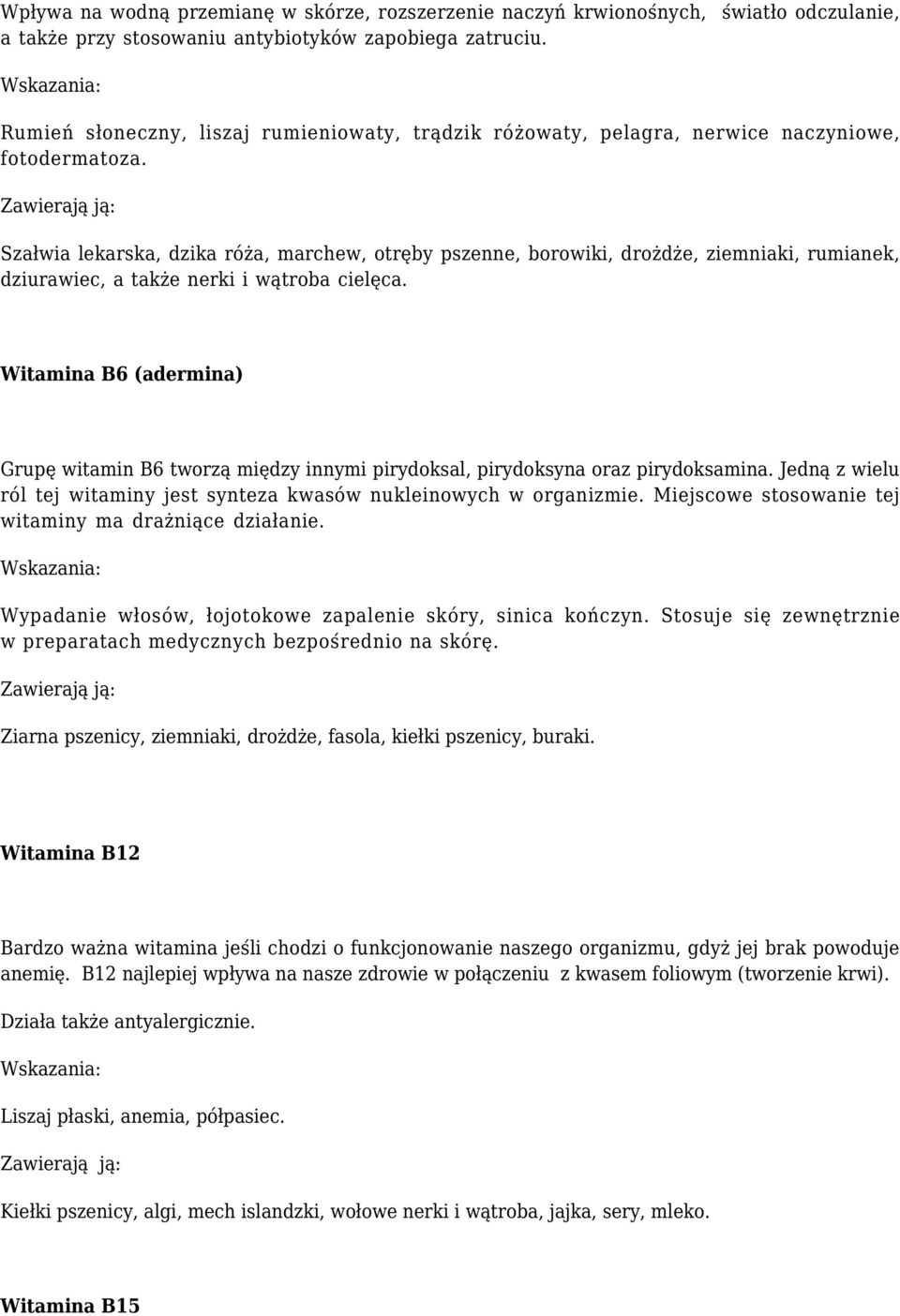 Szałwia lekarska, dzika róża, marchew, otręby pszenne, borowiki, drożdże, ziemniaki, rumianek, dziurawiec, a także nerki i wątroba cielęca.