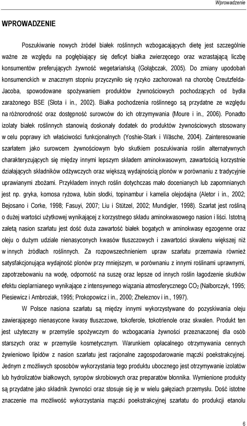 Do zmiany upodobań konsumenckich w znacznym stopniu przyczyniło się ryzyko zachorowań na chorobę Creutzfelda- Jacoba, spowodowane spoŝywaniem produktów Ŝywnościowych pochodzących od bydła zaraŝonego