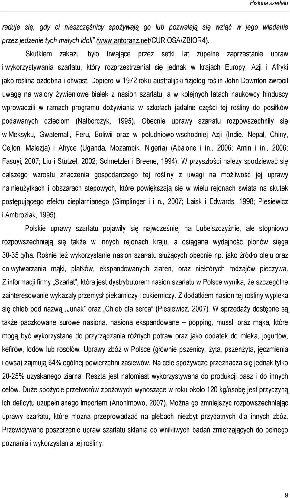 Dopiero w 1972 roku australijski fizjolog roślin John Downton zwrócił uwagę na walory Ŝywieniowe białek z nasion szarłatu, a w kolejnych latach naukowcy hinduscy wprowadzili w ramach programu