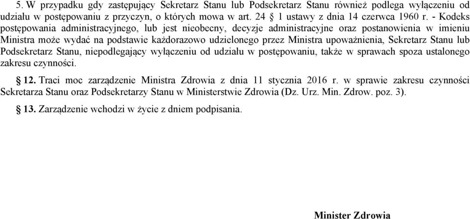 Sekretarz Stanu lub Podsekretarz Stanu, niepodlegający wyłączeniu od udziału w postępowaniu, także w sprawach spoza ustalonego zakresu czynności. 12.