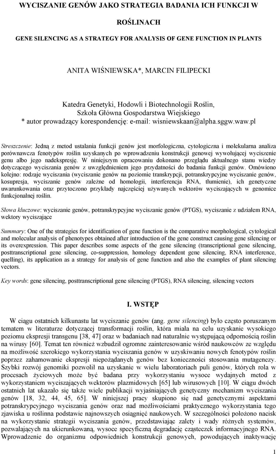 pl Streszczenie: Jedną z metod ustalania funkcji genów jest morfologiczna, cytologiczna i molekularna analiza porównawcza fenotypów roślin uzyskanych po wprowadzeniu konstrukcji genowej wywołującej