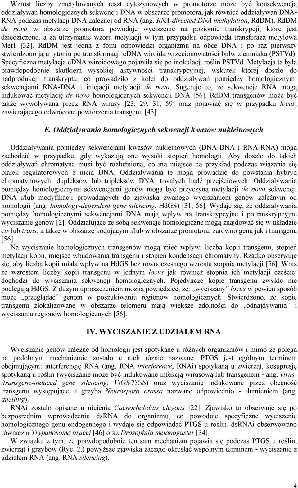 RdDM de novo w obszarze promotora powoduje wyciszenie na poziomie transkrypcji, które jest dziedziczone, a za utrzymanie wzoru metylacji w tym przypadku odpowiada transferaza metylowa Met1 [32].