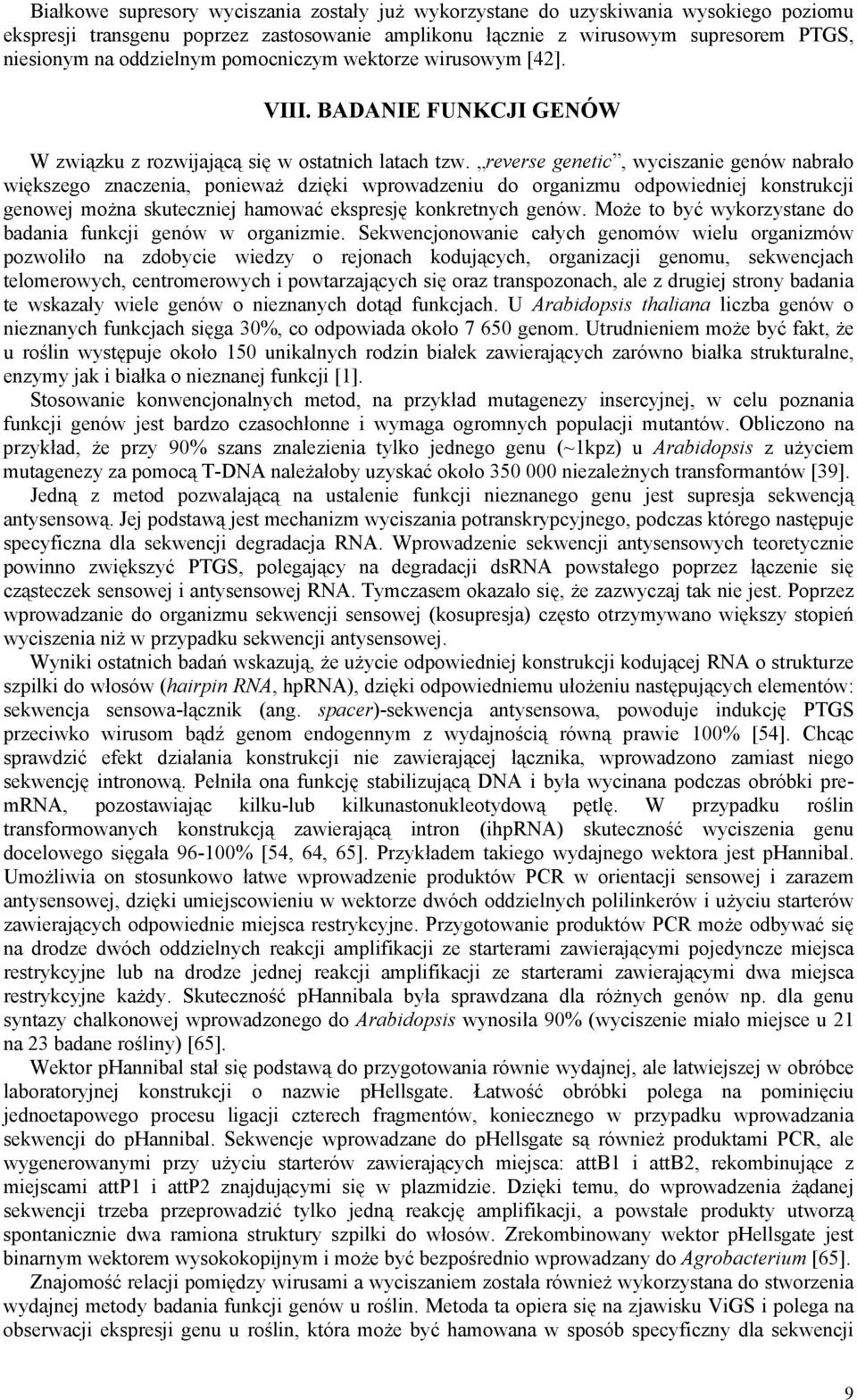 reverse genetic, wyciszanie genów nabrało większego znaczenia, ponieważ dzięki wprowadzeniu do organizmu odpowiedniej konstrukcji genowej można skuteczniej hamować ekspresję konkretnych genów.