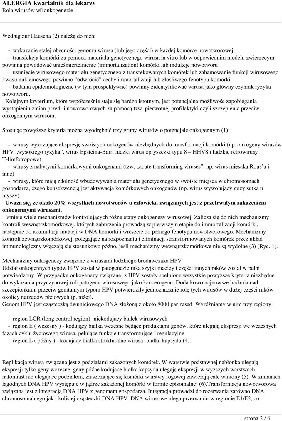 lub zahamowanie funkcji wirusowego kwasu nukleinowego powinno odwrócić cechy immortalizacji lub złośliwego fenotypu komórki - badania epidemiologiczne (w tym prospektywne) powinny zidentyfikować