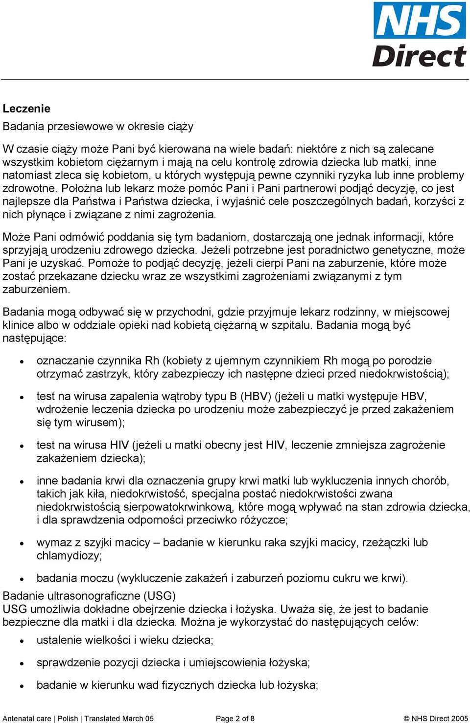 Położna lub lekarz może pomóc Pani i Pani partnerowi podjąć decyzję, co jest najlepsze dla Państwa i Państwa dziecka, i wyjaśnić cele poszczególnych badań, korzyści z nich płynące i związane z nimi