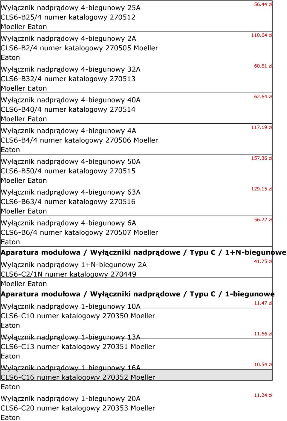 4-biegunowy 50A CLS6-B50/4 numer katalogowy 270515 Wyłącznik nadprądowy 4-biegunowy 63A CLS6-B63/4 numer katalogowy 270516 Wyłącznik nadprądowy 4-biegunowy 6A CLS6-B6/4 numer katalogowy 270507