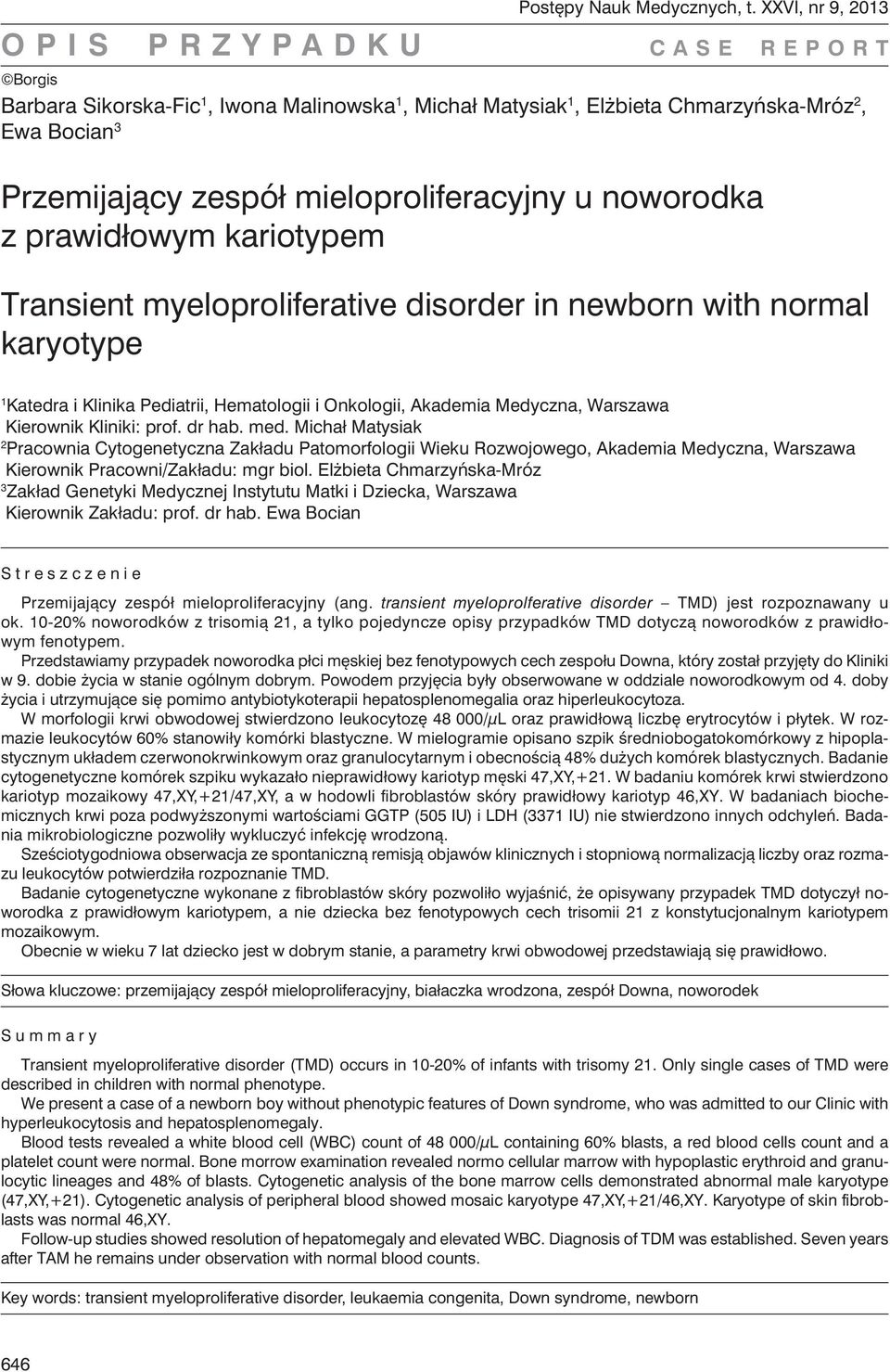 kariotypem Transient myeloproliferative disorder in newborn with normal karyotype 1 Katedra i Klinika Pediatrii, Hematologii i Onkologii, Akademia Medyczna, Warszawa Kierownik Kliniki: prof. dr hab.